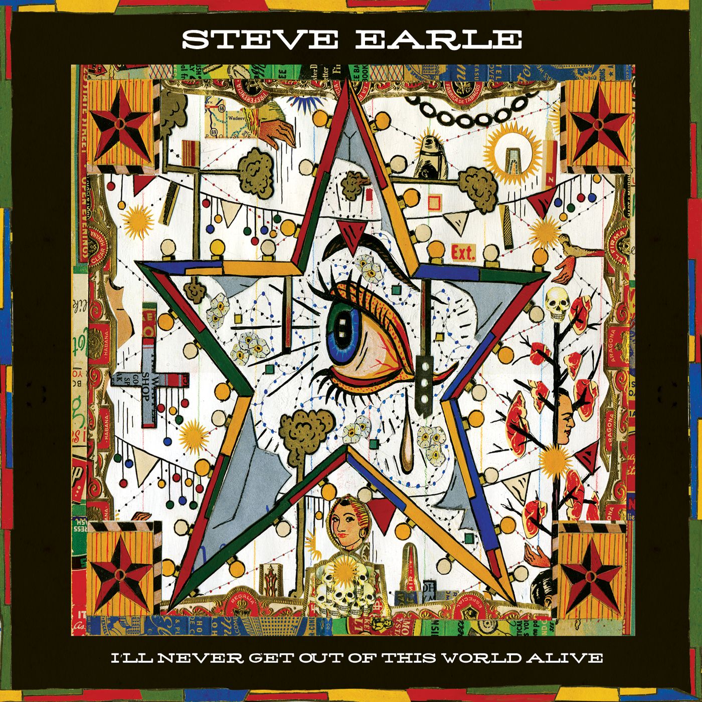 Steve Earle I'Ll Never Get Out Of This World Alive