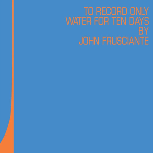John Frusciante - TO ONLY RECORD WATER FOR TEN DAYS (2LP/BLUE & ORANGE VINYL) (RSD) Vinyl LP