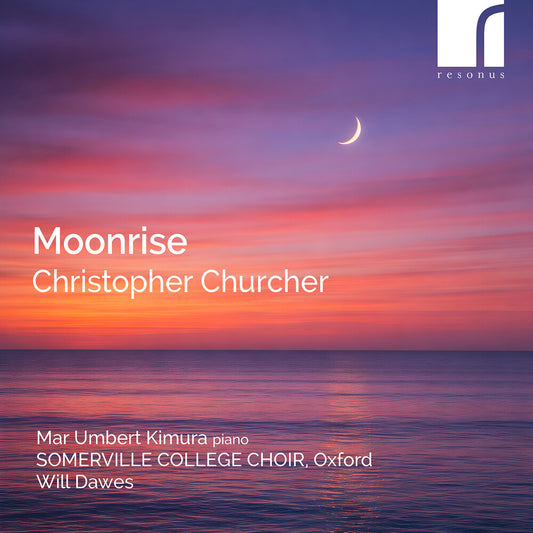 the album cover for Maria & Somerville College Choir & Will Dawes Umbert Kimura - Christopher Churcher: Moonrise
