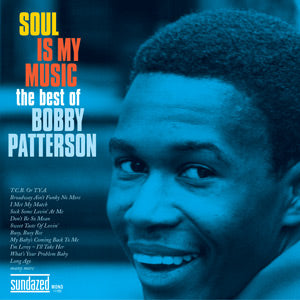 Bobby Patterson Soul Is My Music: The Best Of Bobby Patterson – Out of ...