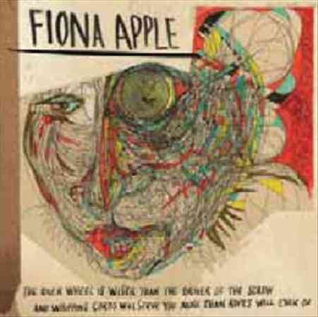 Fiona Apple The Idler Wheel Is Wiser Than The Driver Of The Screw and Whipping Cords Will Serve You More Than Ropes Will Ever Do
