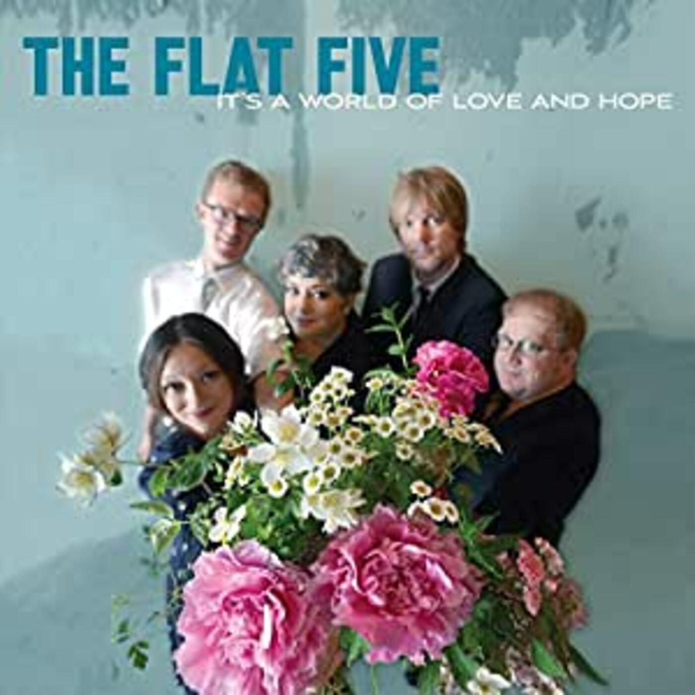 The Flat Five IT'S A WORLD OF LOVE & HOPE